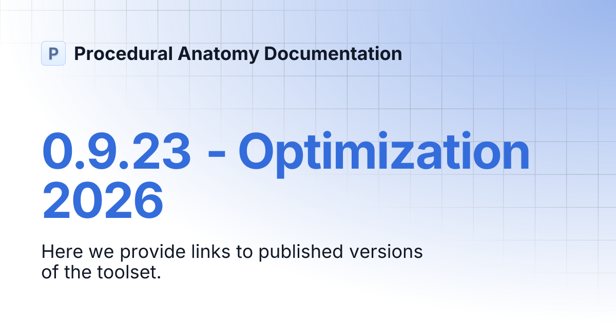 0.9.23 - Optimization 2026 | Procedural Anatomy Documentation